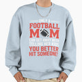 Mom Football Better Hit Someone Sweatshirt - Minimalist Print Unisex - T-Shirt, Sweatshirt, Hoodie