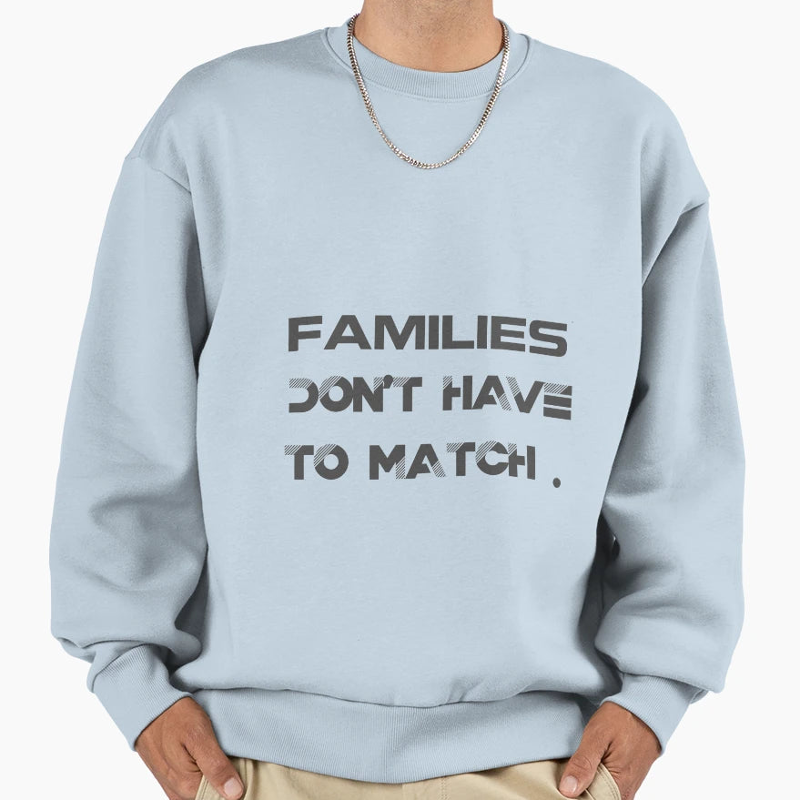 Families Dont Have To Match Gift Sweatshirt - Streetwear Style for Adults - T-Shirt, Sweatshirt, Hoodie