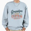 Grandpa Knows Everything Fathers Day Sweatshirt - Streetwear Style Unisex - T-Shirt, Sweatshirt, Hoodie