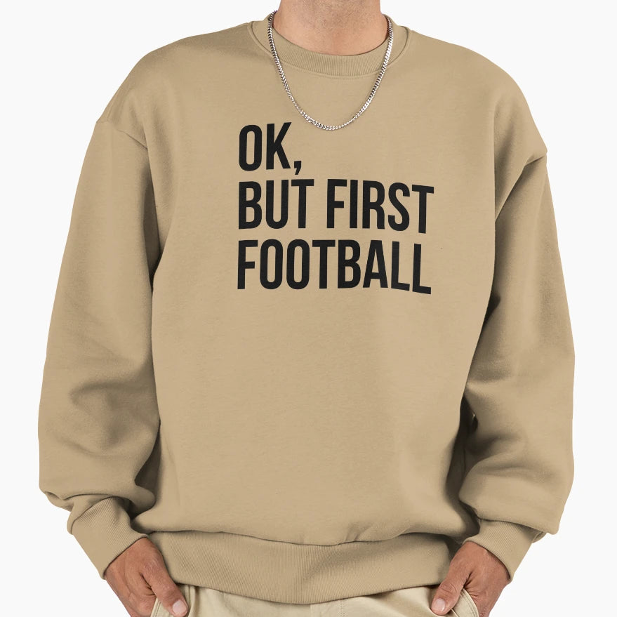 But First Football Sweatshirt - Graphic Print Men Women - T-Shirt, Sweatshirt, Hoodie