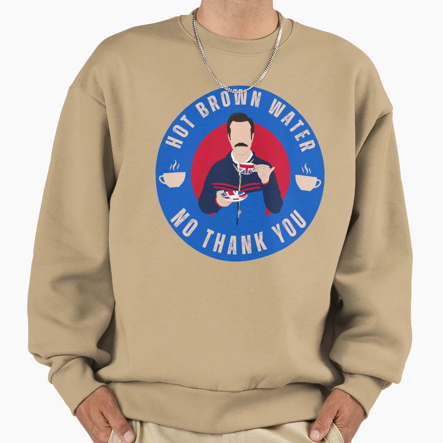 Hot Brown Water No Thank You Badge Sweatshirt - Streetwear Style Unisex - T-Shirt, Sweatshirt, Hoodie