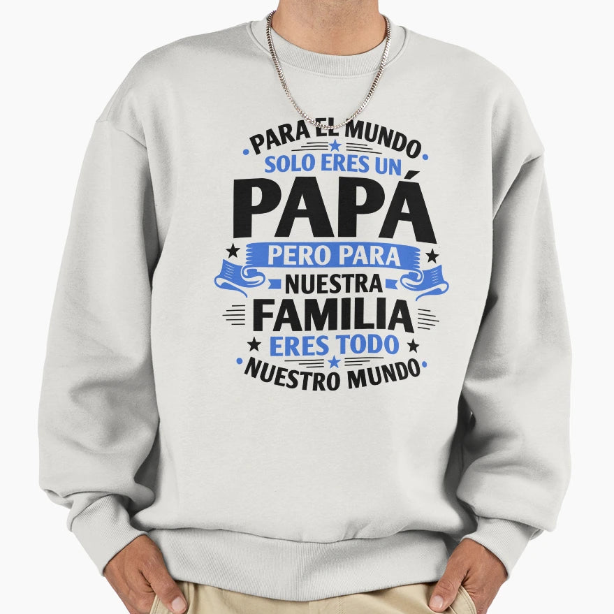 Para El Mundo Solo Eres Un Papa Sweatshirt - Unique Graphic Men Women - T-Shirt, Sweatshirt, Hoodie