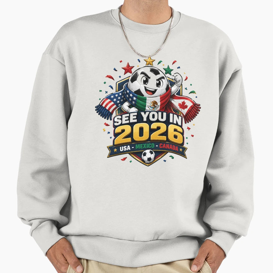 See You 2026 Usa Mexico Canada Sweatshirt - Aesthetic Graphic for Adults - T-Shirt, Sweatshirt, Hoodie
