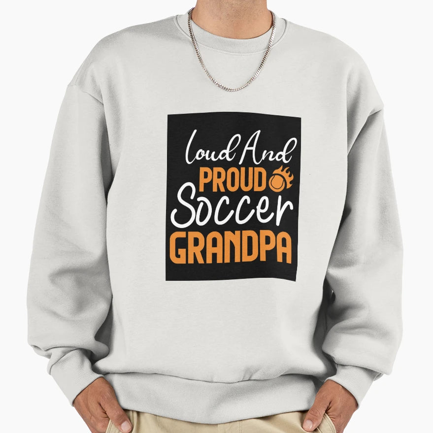 Loud And Proud Soccer Grandpa Funny Sweatshirt - Aesthetic Graphic Unisex - T-Shirt, Sweatshirt, Hoodie