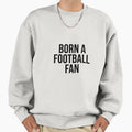 Born Football Fan Football Supporter T-Shirt - Aesthetic Graphic Unisex - T-Shirt, Sweatshirt, Hoodie