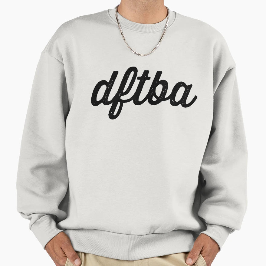 Dftba Textured Sweatshirt - Fun Novelty Design for Adults - T-Shirt, Sweatshirt, Hoodie