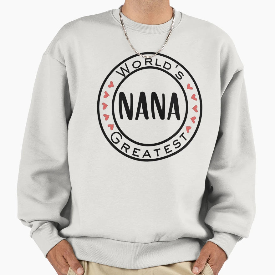 Worlds Greatest Nana Sweatshirt - Casual Everyday Wear Men Women - T-Shirt, Sweatshirt, Hoodie