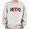 Hbtfd Sweatshirt - Fun Novelty Design for Adults - T-Shirt, Sweatshirt, Hoodie