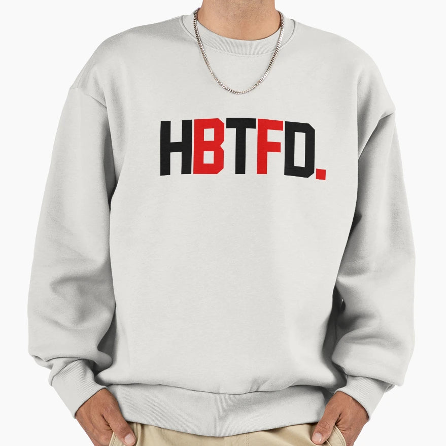 Hbtfd Sweatshirt - Fun Novelty Design for Adults - T-Shirt, Sweatshirt, Hoodie