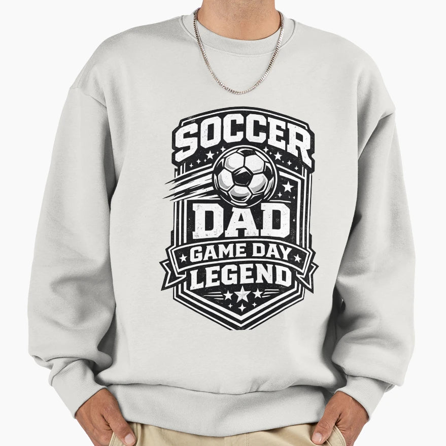 Soccer Dad Game Day Legend Soccer Sweatshirt - Novelty Apparel Men Women - T-Shirt, Sweatshirt, Hoodie