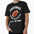 Football Football Meme Play Game T-Shirt - Streetwear Style Men Women - T-Shirt, Sweatshirt, Hoodie