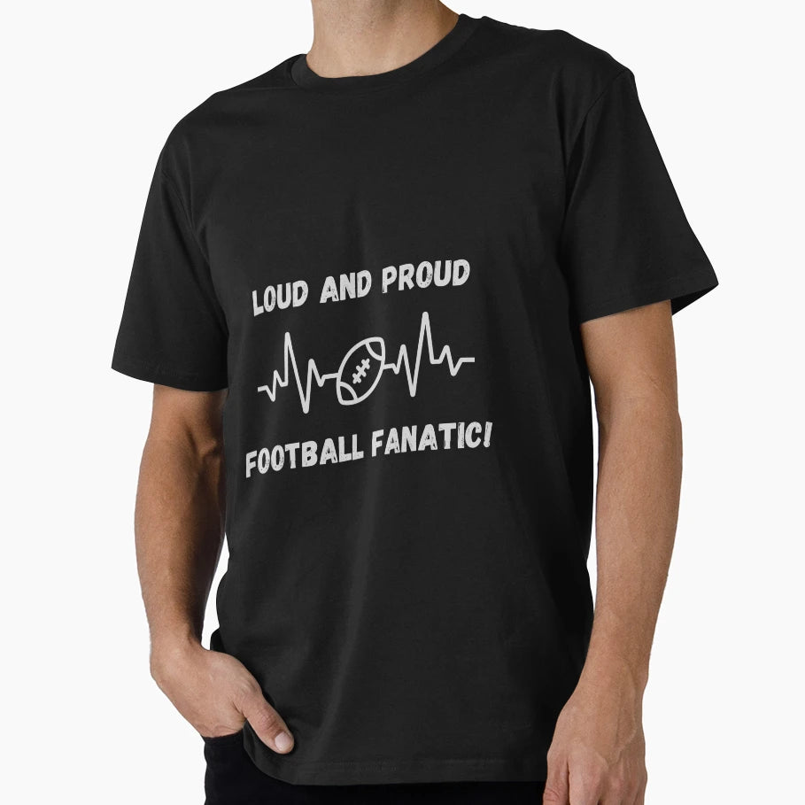 Loud And Proud Football Fanatic T-Shirt - Trendy Graphic Unisex - T-Shirt, Sweatshirt, Hoodie