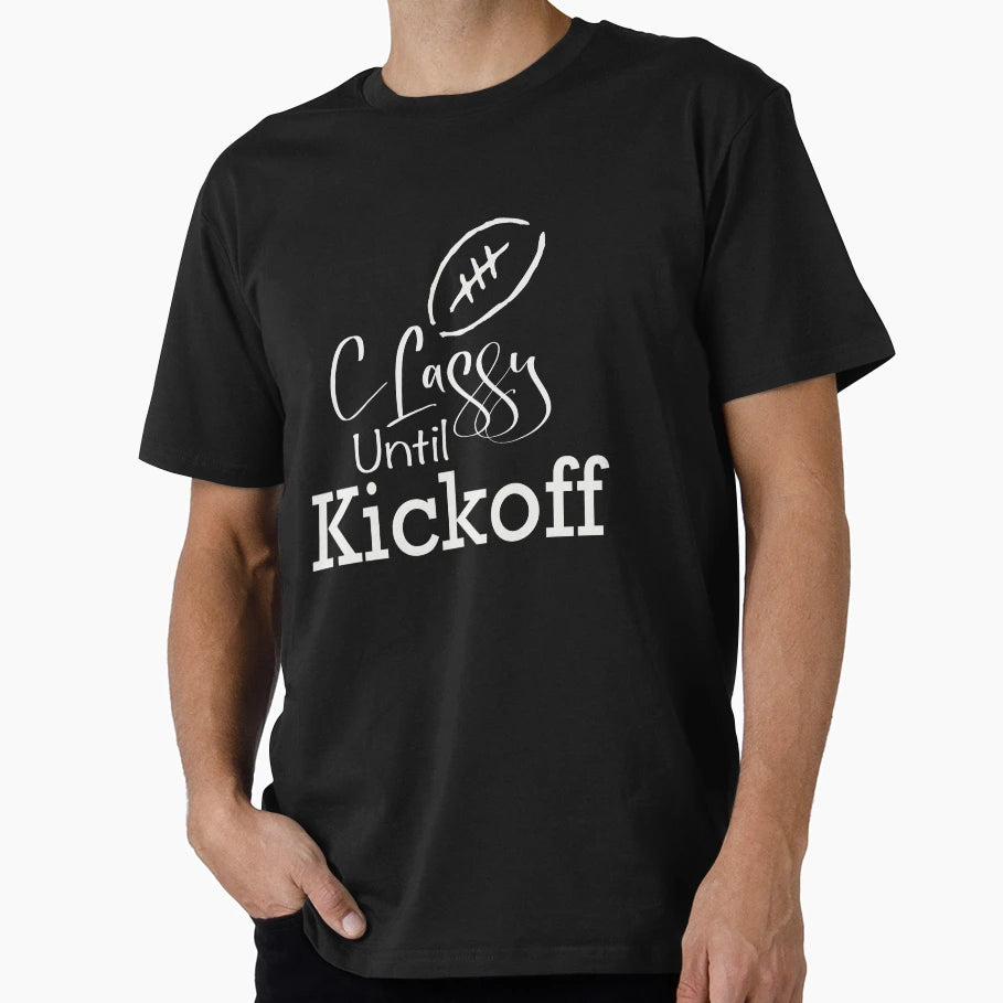 Classy Until Kickoff T-Shirt - Trendy Graphic Men Women - T-Shirt, Sweatshirt, Hoodie