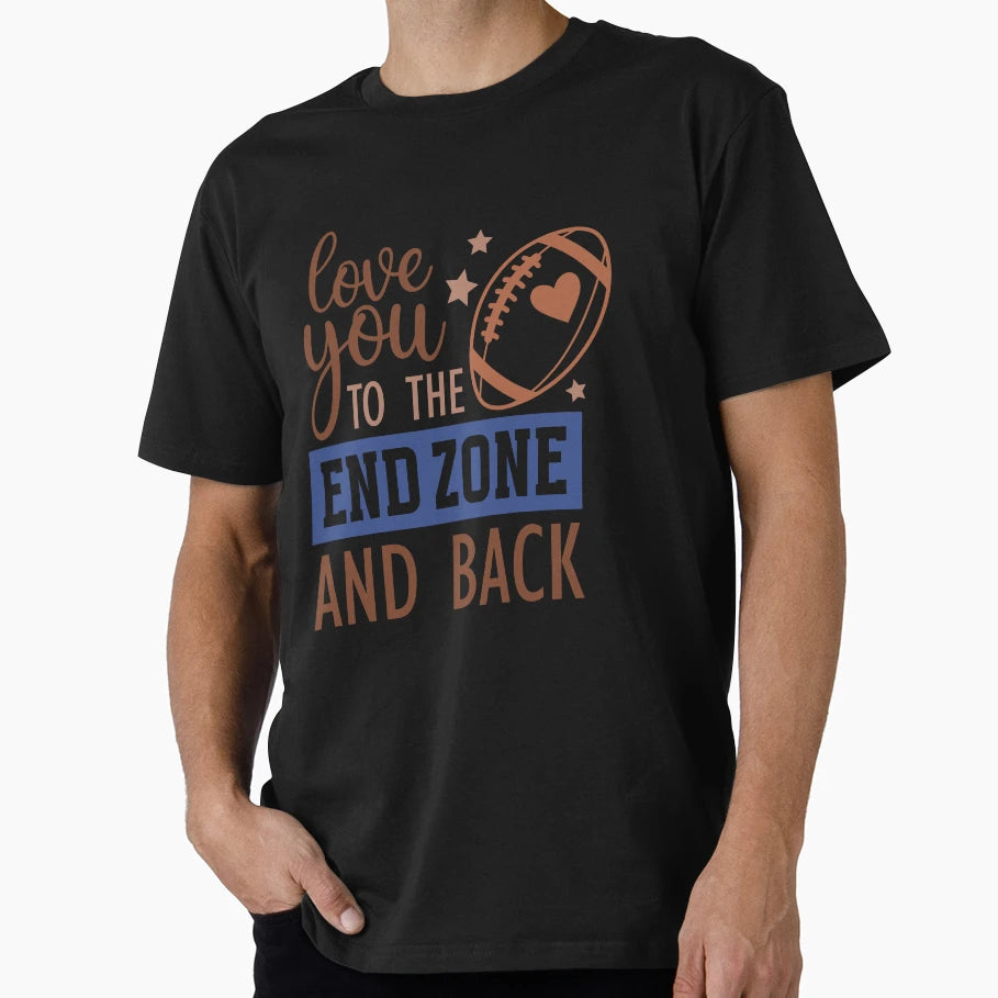 Love You To End Zone And Back T-Shirt - Trendy Graphic Unisex - T-Shirt, Sweatshirt, Hoodie