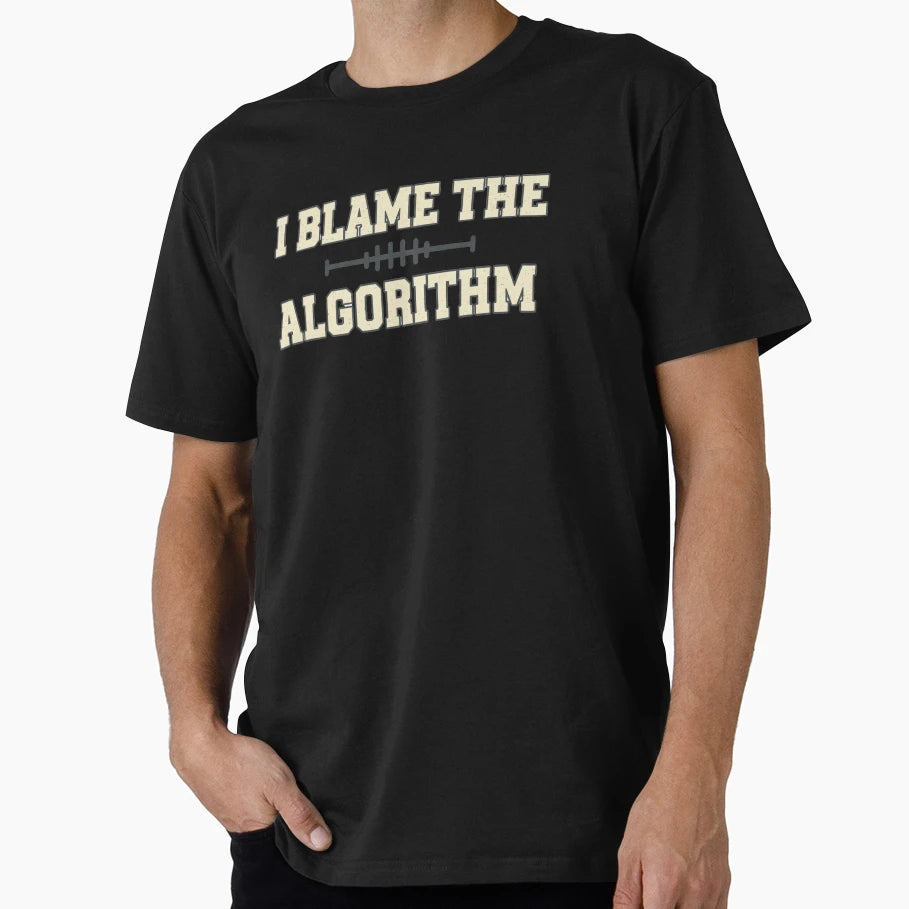 I Blame Algorithm Fantasy T-Shirt - Casual Everyday Wear for Adults - T-Shirt, Sweatshirt, Hoodie