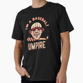 I M Baseball Umpire T-Shirt - Fun Novelty Design Men Women - T-Shirt, Sweatshirt, Hoodie