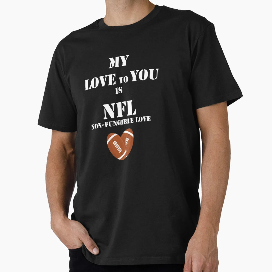 Non Fungible Love Nfl Lovers T-Shirt - Streetwear Style Men Women - T-Shirt, Sweatshirt, Hoodie