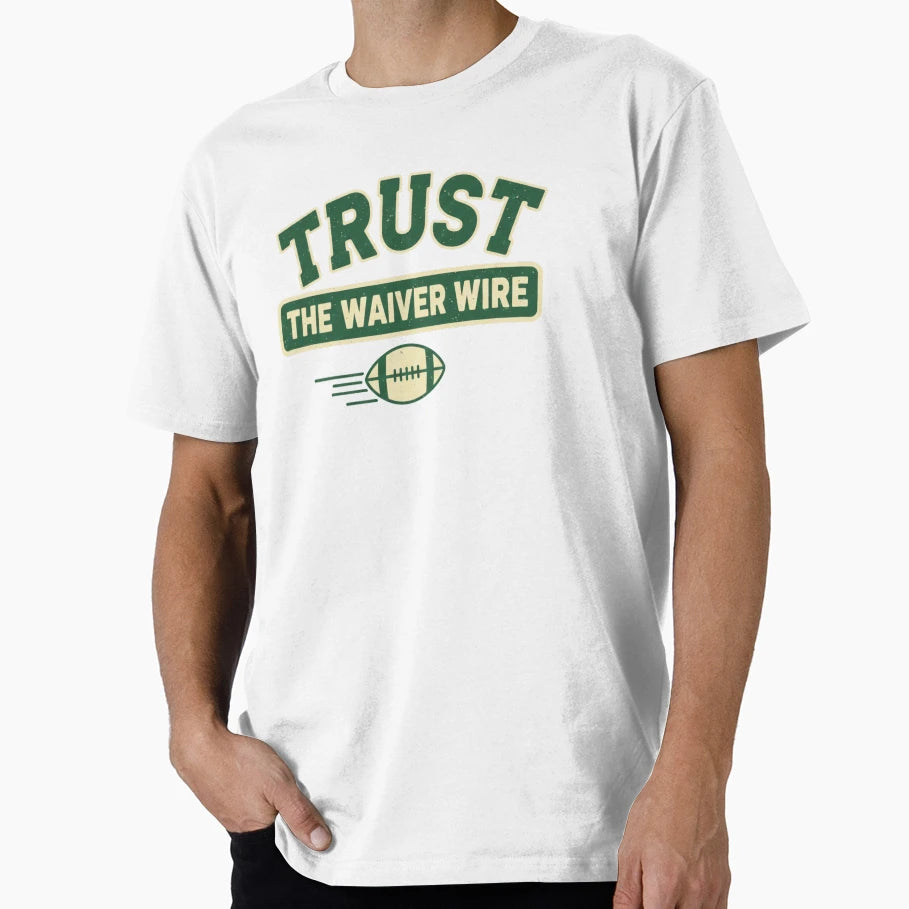 Trust Waiver Wire Fantasy Football T-Shirt - Casual Everyday Wear Unisex - T-Shirt, Sweatshirt, Hoodie