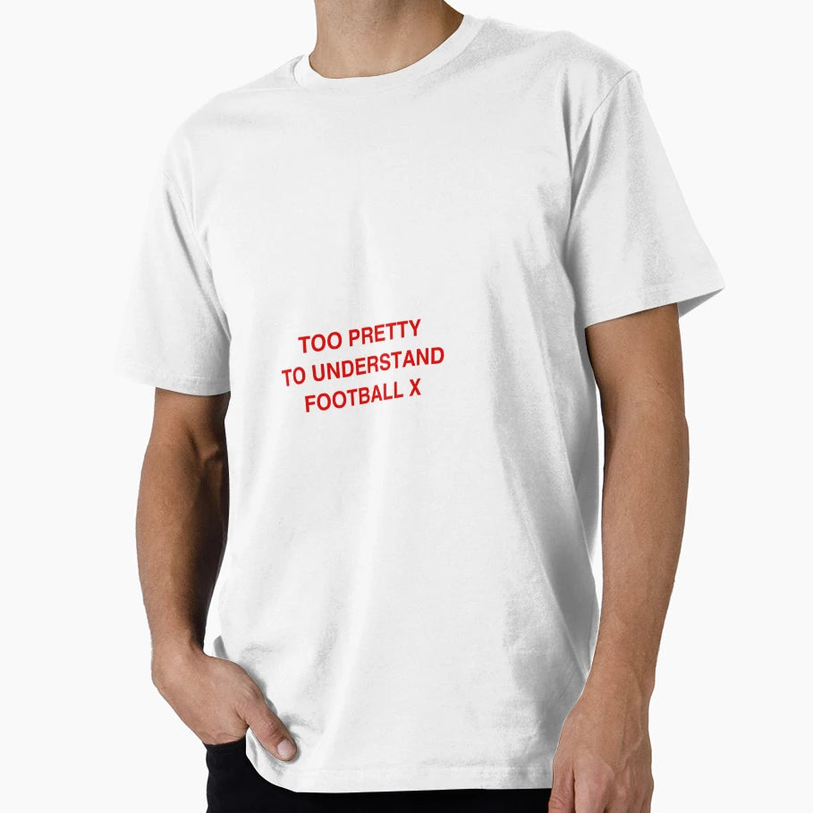 Too Pretty To Understand Football T-Shirt - Minimalist Print Unisex - T-Shirt, Sweatshirt, Hoodie