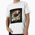 Who Dat Football T-Shirt - Trendy Graphic Men Women - T-Shirt, Sweatshirt, Hoodie