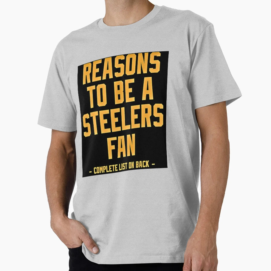 Reasons To Be Steelers Fan T-Shirt - Fun Novelty Design Unisex - T-Shirt, Sweatshirt, Hoodie