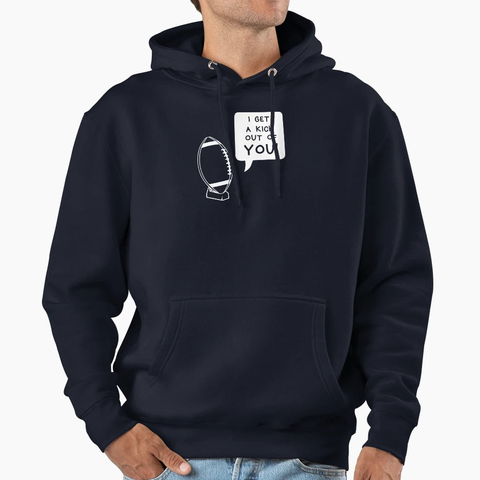 I Get Kick Out You Funny Football Hoodie - Fun Novelty Design Men Women - T-Shirt, Sweatshirt, Hoodie