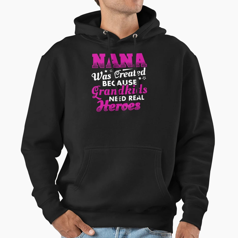 Nana Was Created Because Grandkids Hoodie - Streetwear Style Men Women - T-Shirt, Sweatshirt, Hoodie