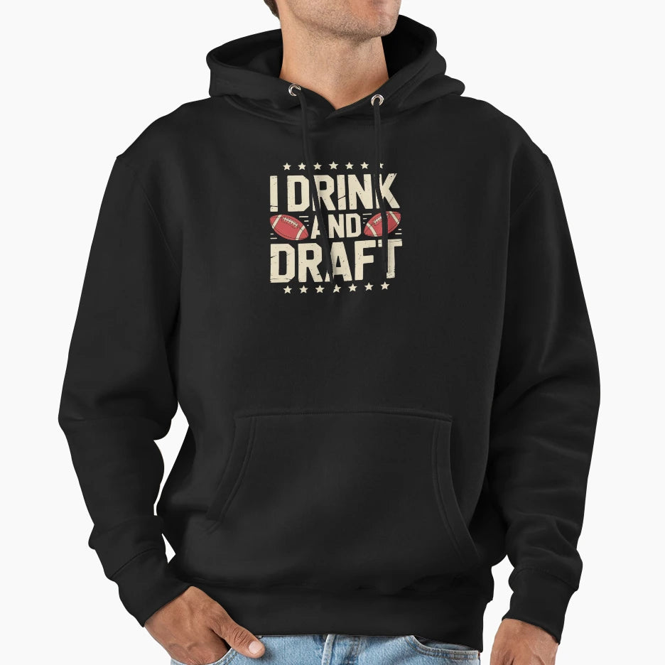 I Drink And Draft Funny Fantasy Hoodie - Novelty Apparel for Adults - T-Shirt, Sweatshirt, Hoodie