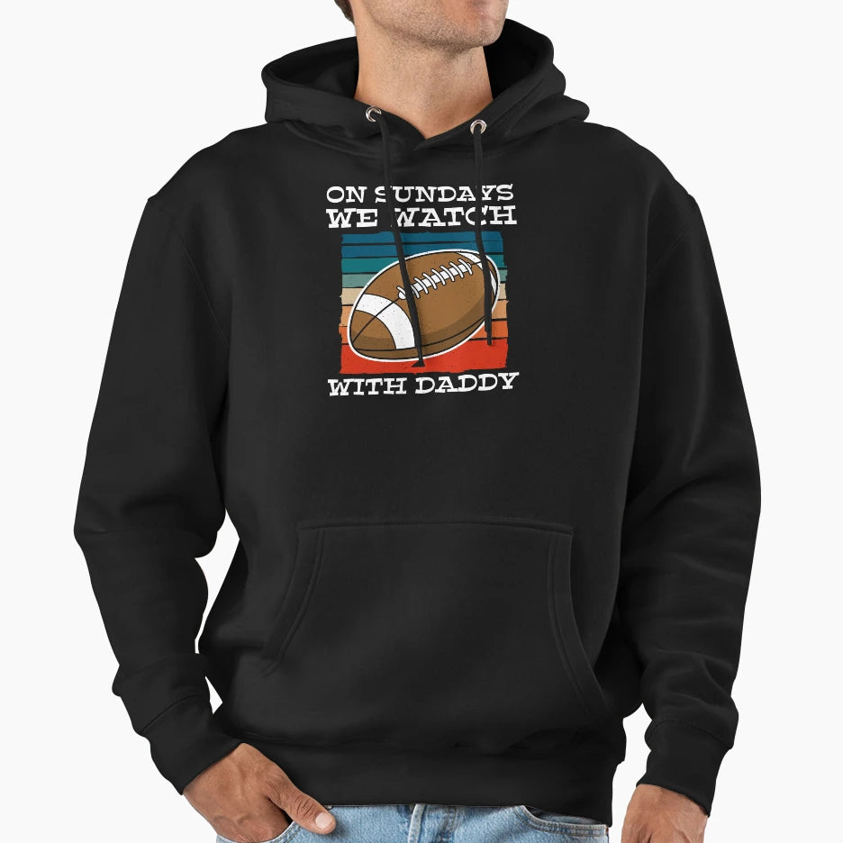 Sundays We Watch Football Daddy T-Shirt - Casual Everyday Wear Unisex - T-Shirt, Sweatshirt, Hoodie