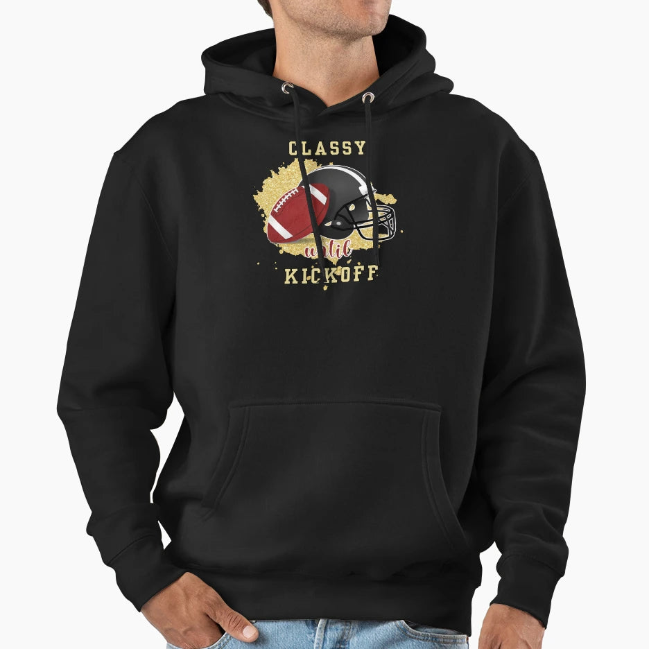 Classy Until Kickoff Football Hoodie - Custom Art Print Unisex - T-Shirt, Sweatshirt, Hoodie