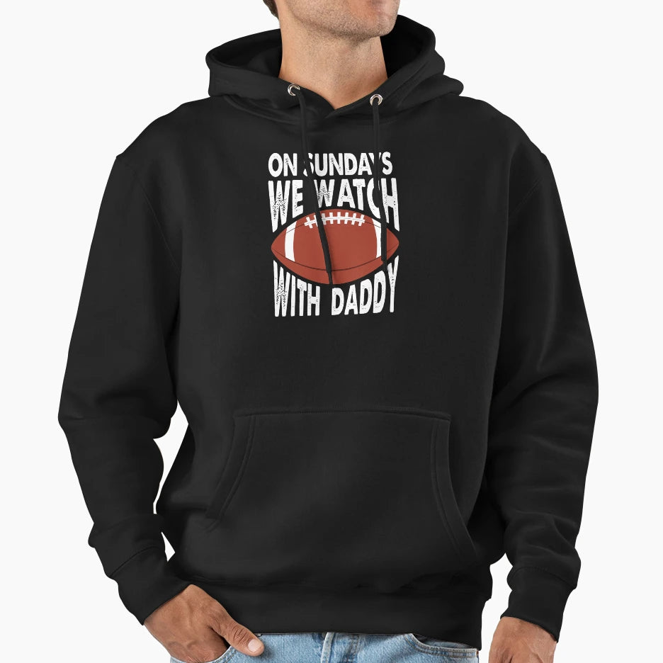 Sundays We Watch Daddy Funny Family Hoodie - Streetwear Style Unisex - T-Shirt, Sweatshirt, Hoodie
