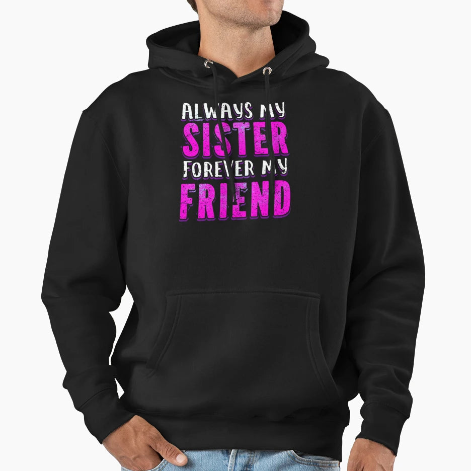 Sister Forever My Friend Loving Sister Hoodie - Unique Graphic Men Women - T-Shirt, Sweatshirt, Hoodie
