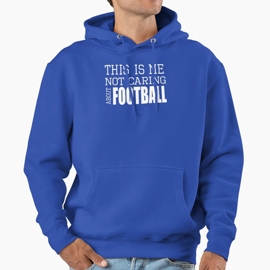 This Is Me Not Caring About Football Hoodie - Fun Novelty Design for Adults - T-Shirt, Sweatshirt, Hoodie