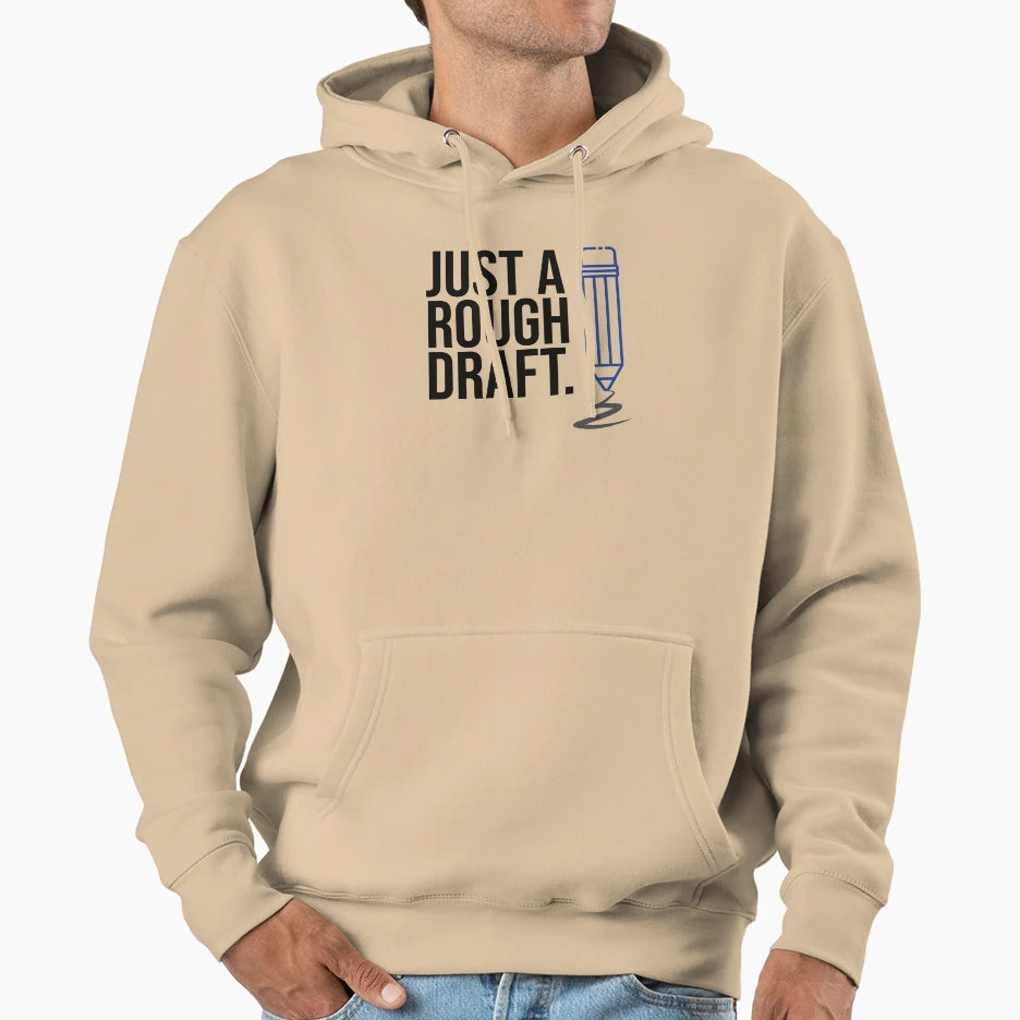 Just Rough Draft Hoodie - Trendy Graphic for Adults - T-Shirt, Sweatshirt, Hoodie