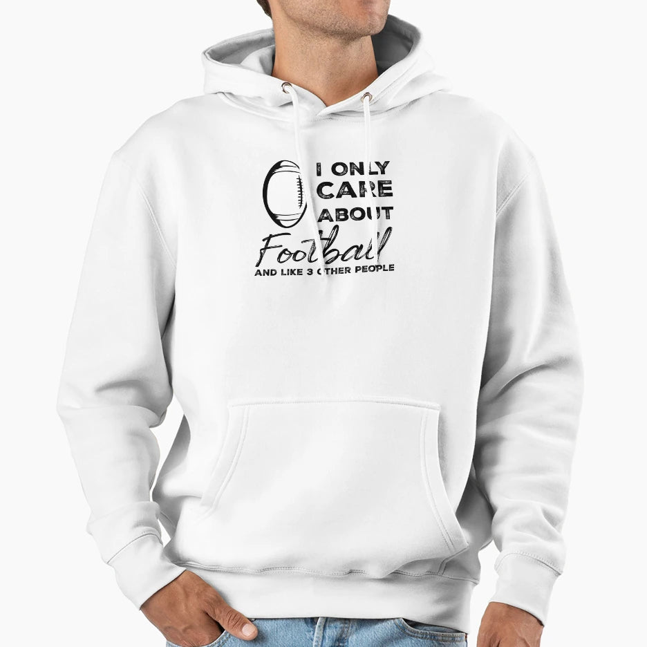 I Only Care About Football And Like Hoodie - Fun Novelty Design for Adults - T-Shirt, Sweatshirt, Hoodie