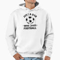 Just Dad Who Loves Football Hoodie - Minimalist Print Unisex - T-Shirt, Sweatshirt, Hoodie