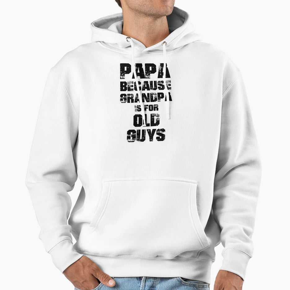 Papa Because Grandpa Old Guys Hoodie - Fun Novelty Design for Adults - T-Shirt, Sweatshirt, Hoodie