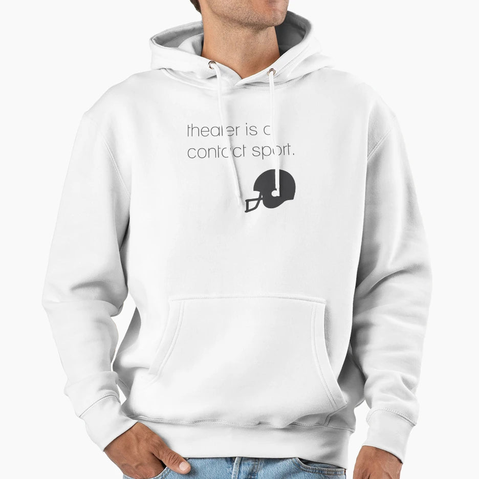 Theater Is Contact Sport Hoodie - Streetwear Style for Adults - T-Shirt, Sweatshirt, Hoodie