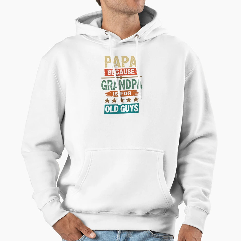 Humorous Papa Not Grandpa Funny Dad And Hoodie - Trendy Graphic Men Women - T-Shirt, Sweatshirt, Hoodie