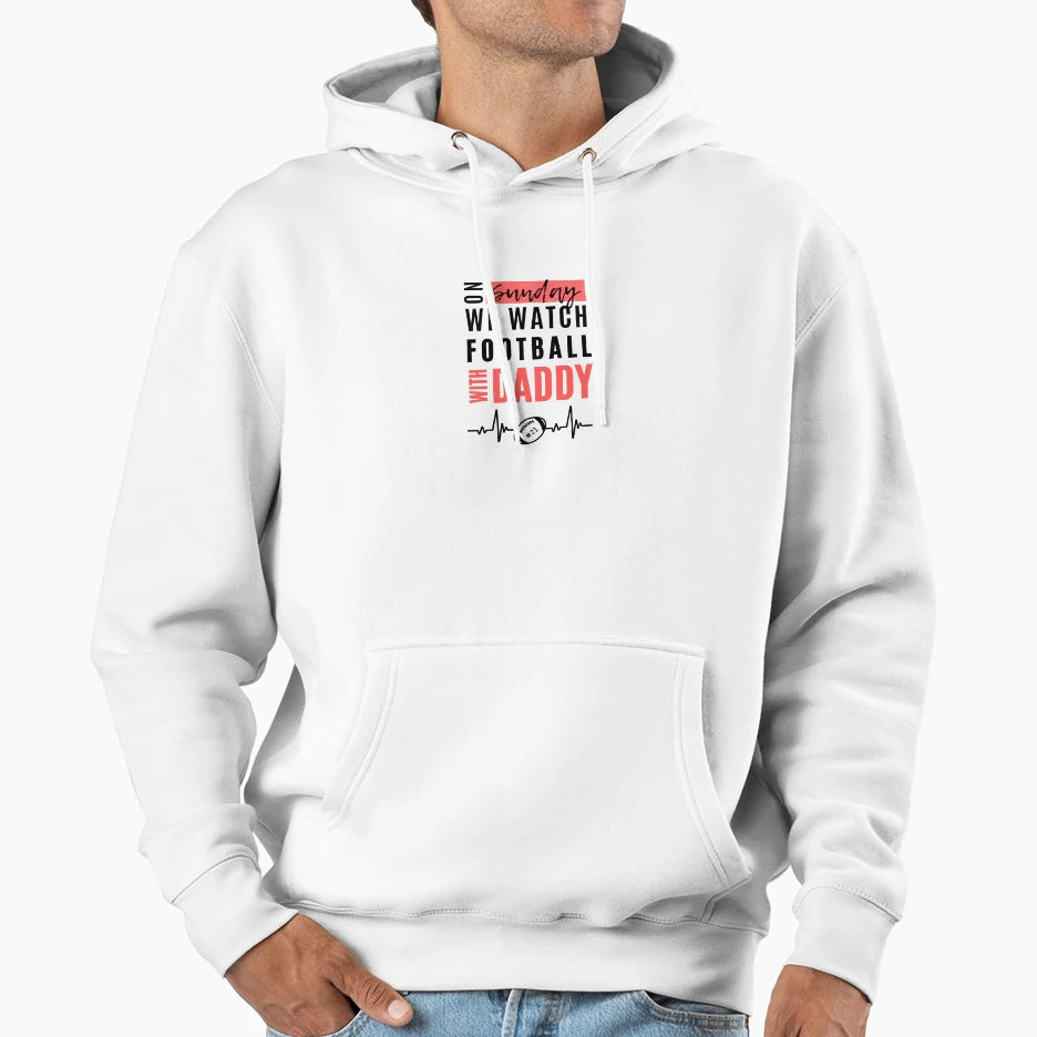 Sundays We Watch Football Daddy Hoodie - Graphic Print Men Women - T-Shirt, Sweatshirt, Hoodie