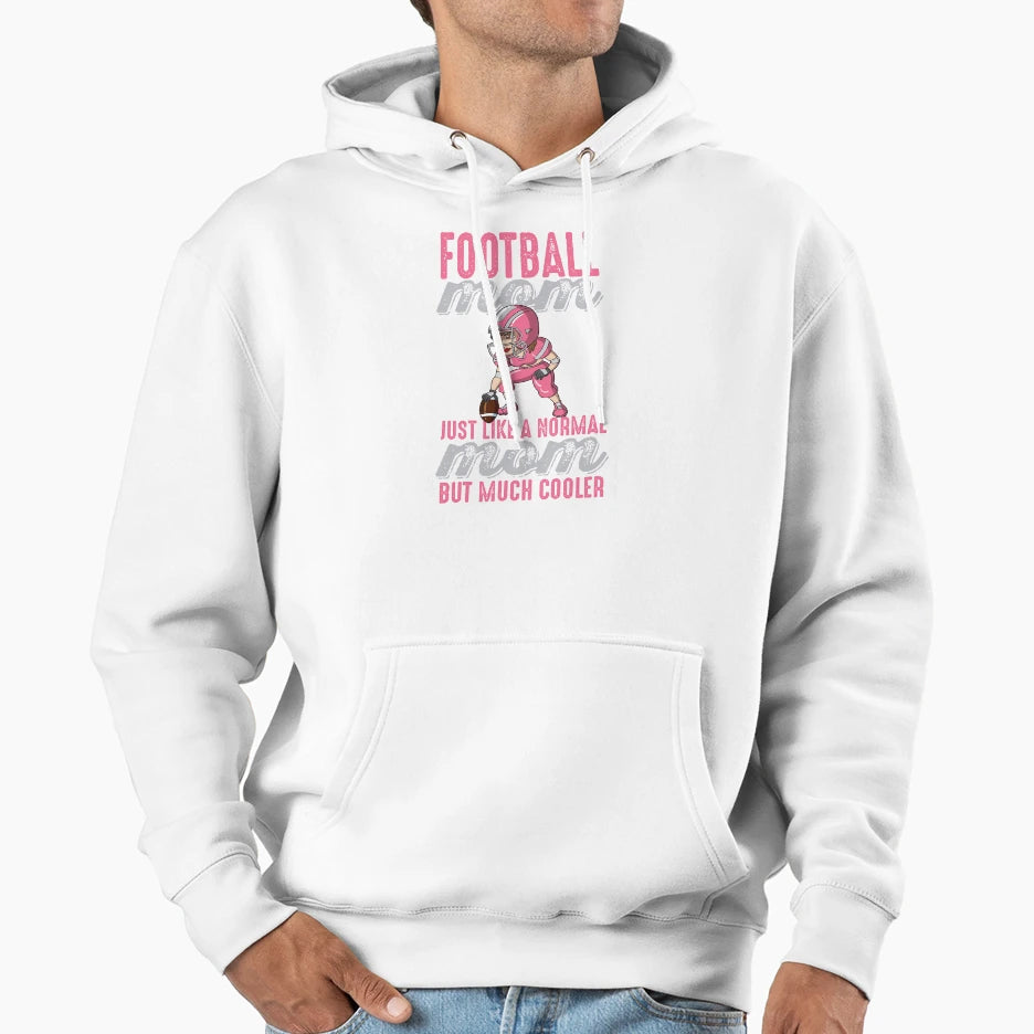Football Moms Are Much Cooler Hoodie - Custom Art Print Men Women - T-Shirt, Sweatshirt, Hoodie