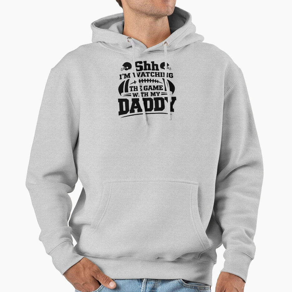Shh Im Watching Game My Daddy Hoodie - Fun Novelty Design Men Women - T-Shirt, Sweatshirt, Hoodie
