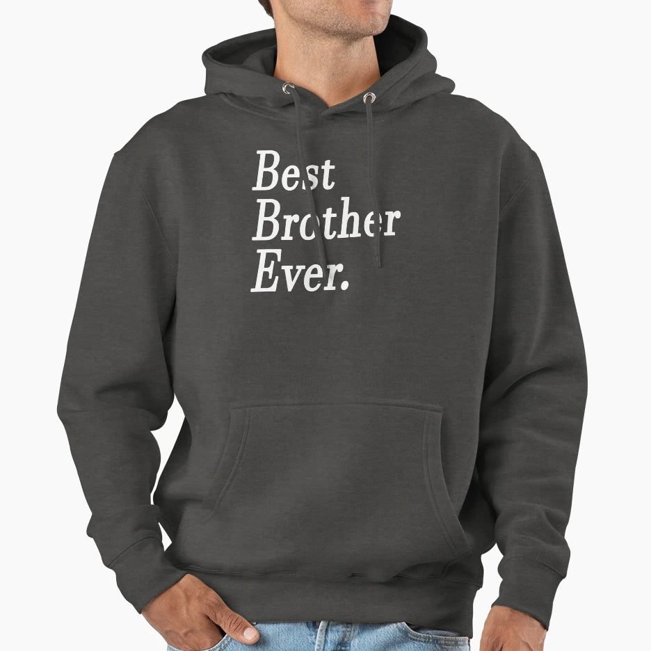 Best Brother Ever Hoodie - Streetwear Style Men Women - T-Shirt, Sweatshirt, Hoodie