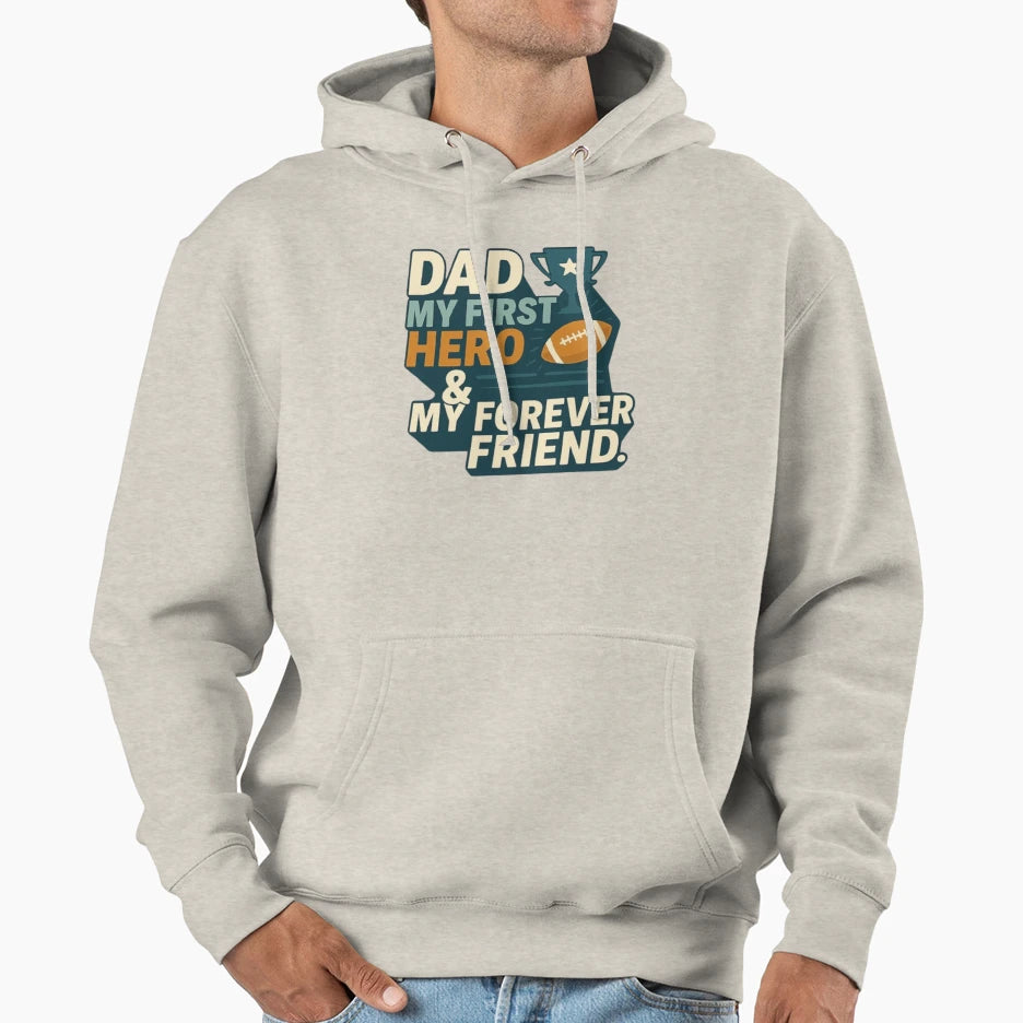 Dad My First Hero My Forever Friend Hoodie - Streetwear Style Unisex - T-Shirt, Sweatshirt, Hoodie