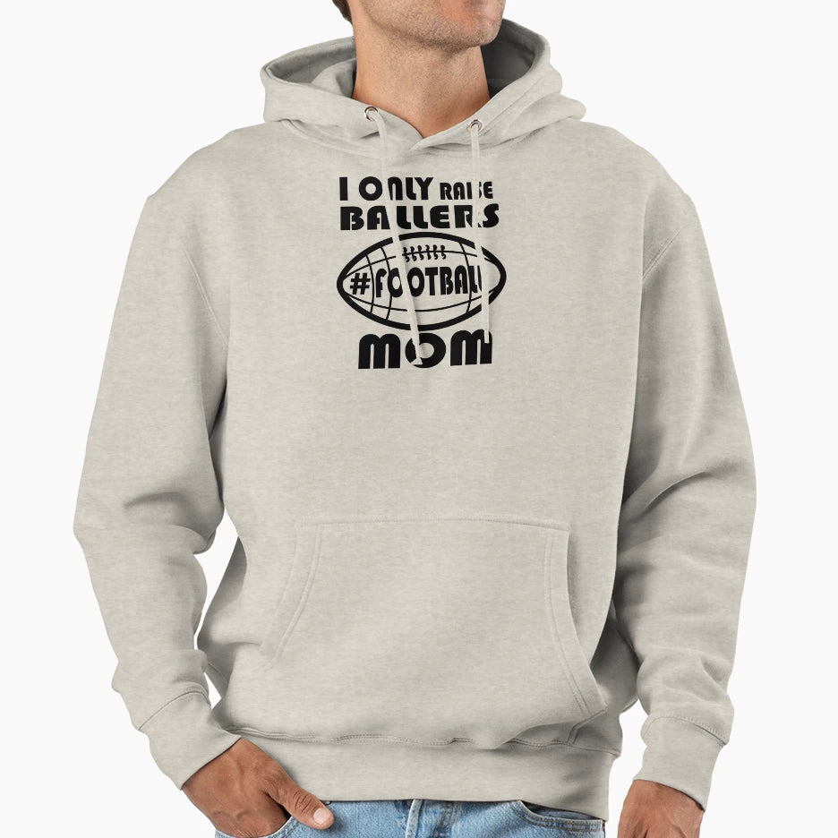 I Only Raise Ballers Hoodie - Fun Novelty Design Men Women - T-Shirt, Sweatshirt, Hoodie