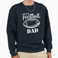 Only Football Dad Funny Football Sweatshirt - Casual Everyday Wear Unisex - T-Shirt, Sweatshirt, Hoodie