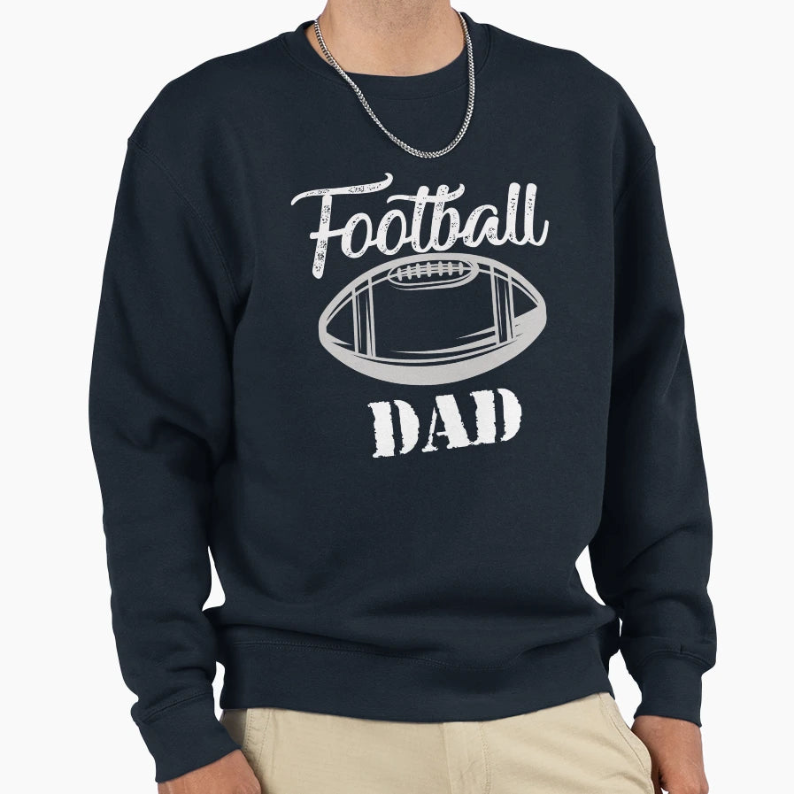 Only Football Dad Funny Football Sweatshirt - Casual Everyday Wear Unisex - T-Shirt, Sweatshirt, Hoodie