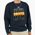 Soccer Mom Sweatshirt - Fun Novelty Design Men Women - T-Shirt, Sweatshirt, Hoodie