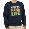 Rockin Nana Life Nanalife Sweatshirt - Graphic Print Men Women - T-Shirt, Sweatshirt, Hoodie