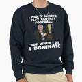 When I Play Fantasy Football I Sweatshirt - Aesthetic Graphic Unisex - T-Shirt, Sweatshirt, Hoodie